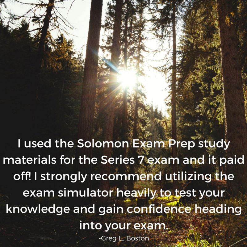 I used the Solomon Exam Prep study materials for the Series 7 exam and it paid off! 