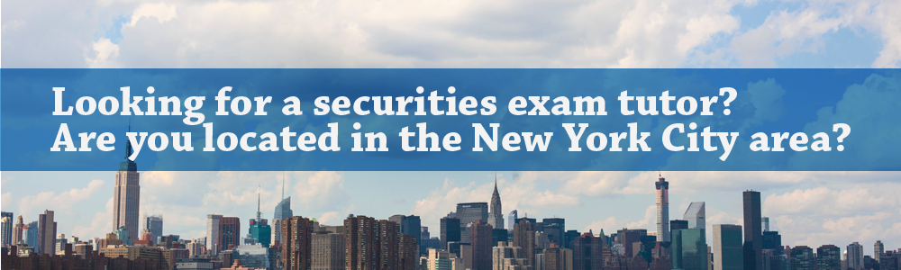 Looking for a tutor for a securities exam? Are you located in New York City?