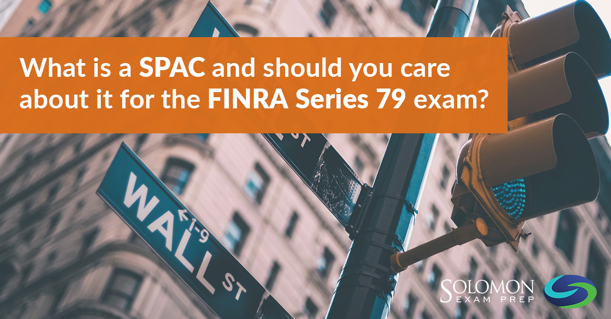 What is a SPAC and should you care about it for the FINRA Series 79 exam?